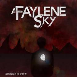 A Faylene Sky : Hell Is Where the Heart Is